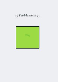 Feed da worm :D