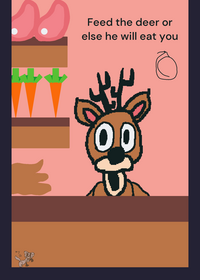 Feed the deer or else he will eat you!