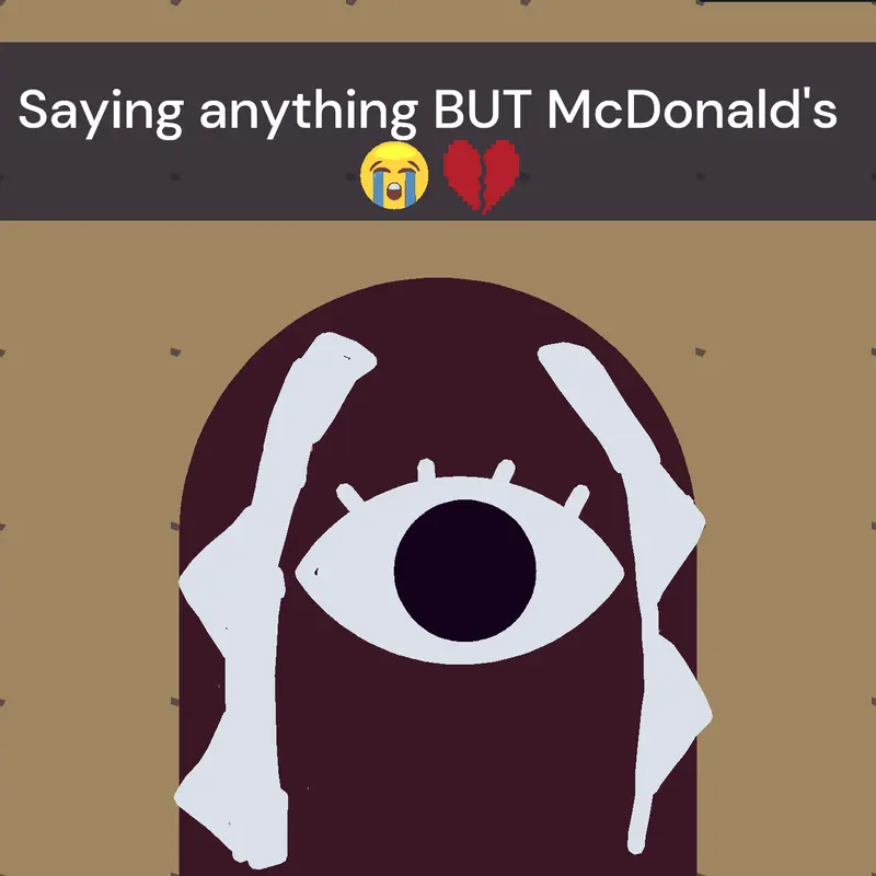 Saying anything but McDonald's 😭💔 by @yahshcom