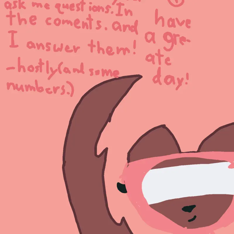 Q&A with me!(ask questions!) by @hostly45238