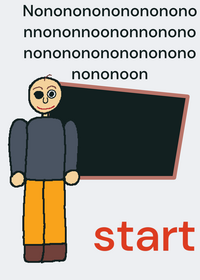 No no no no no no no no no no Baldi's Basics...