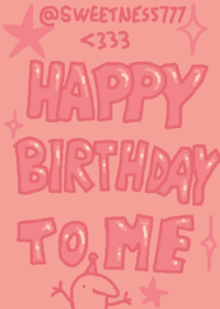 HAPPY BIRTHDAY TO ME!!!!