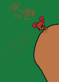Life As Queen Ant (BeTa I guess)