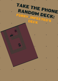 Take the phone random deck: @furry_infected’s...