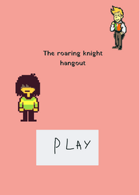 The roaring knight hangout (update)🌼