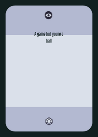 A game but youre a ball ¦ tags: