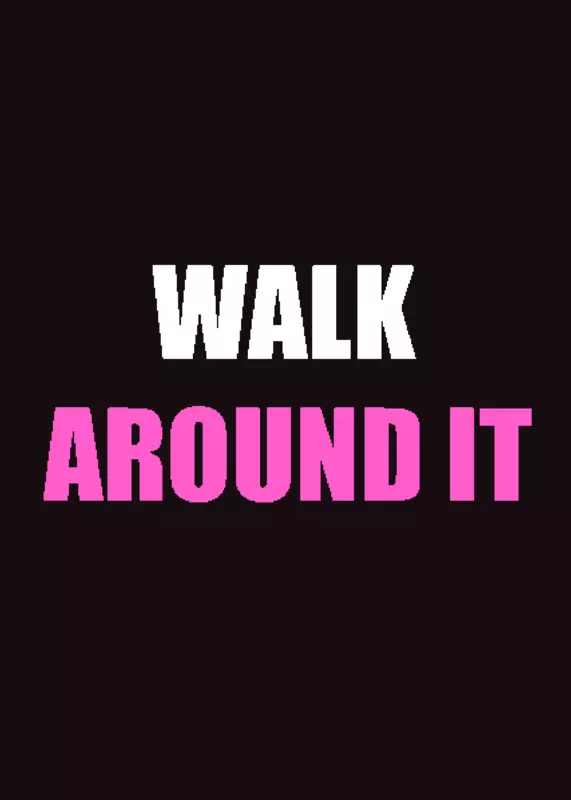 Just simply walk around it by @Uminoko