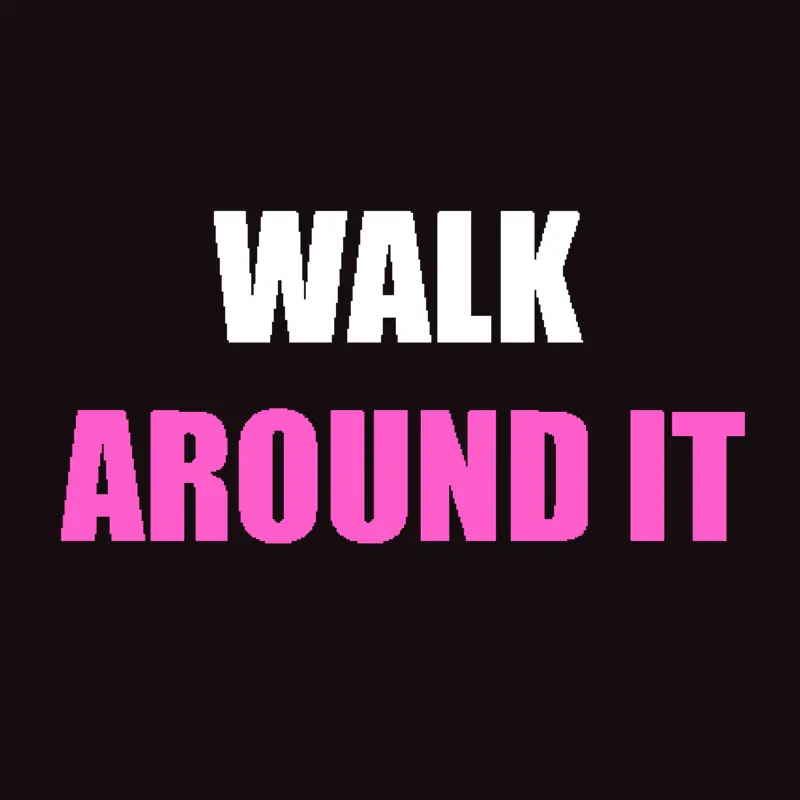 Just simply walk around it by @Uminoko