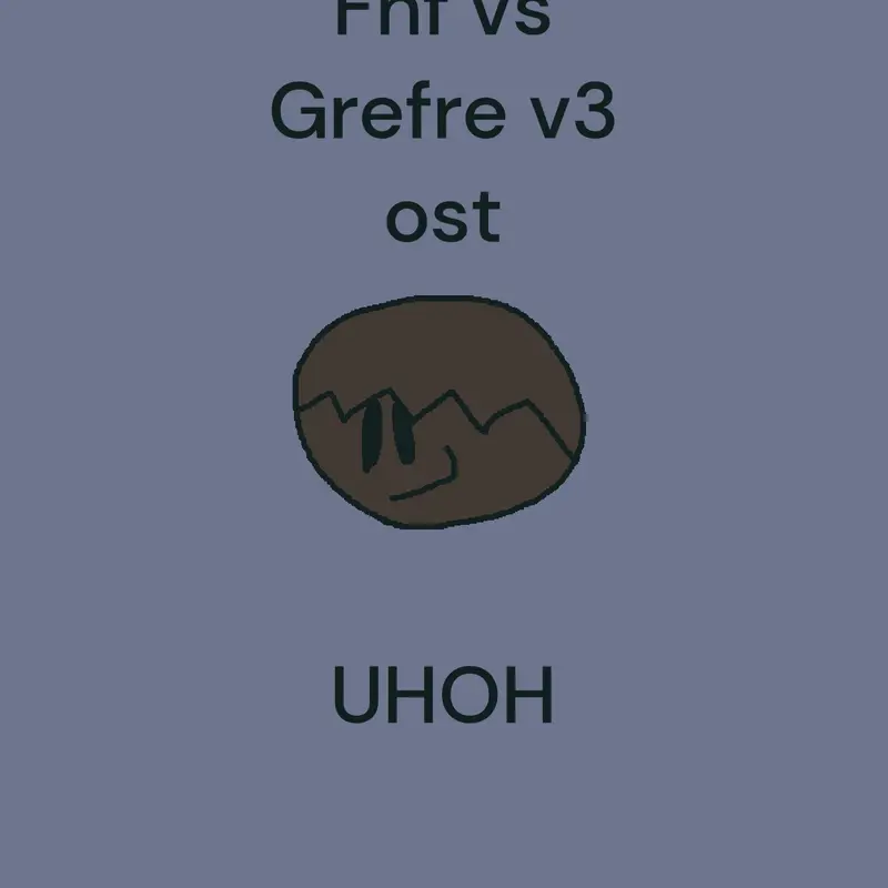 Fnf vs Grefre v3 ost- UHOH by @SuperGreyson10000