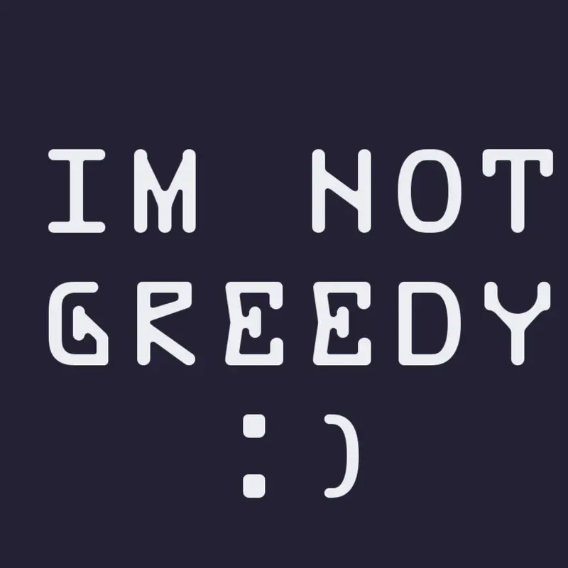 IM NOT GREEDY. by @_-F3L1xZ-_
