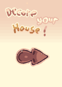 ( Re-upload ) Decore your house!