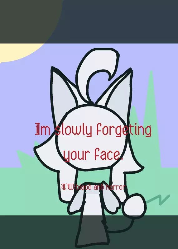 I'm slowly forgetting your face by @Milk_ThingyAHH