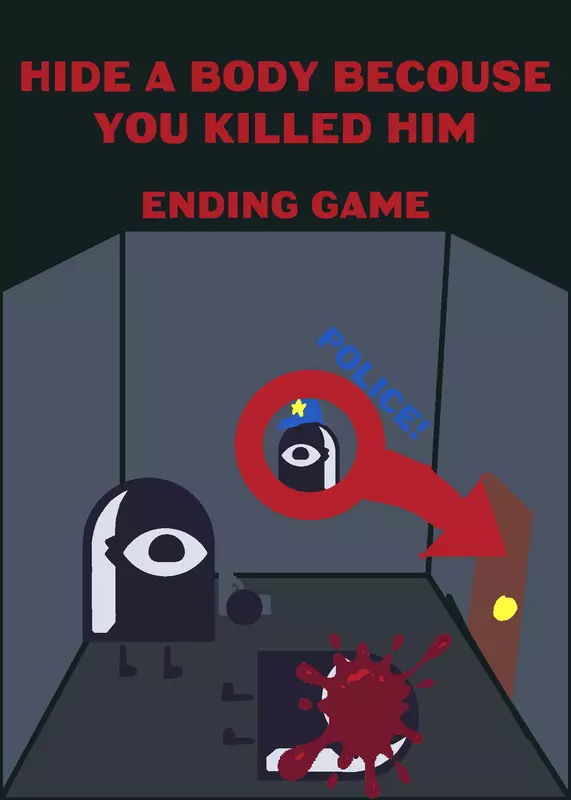 Hide the body becouse you killed him by @PrettyWeek