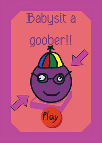 Babysit a goober!!