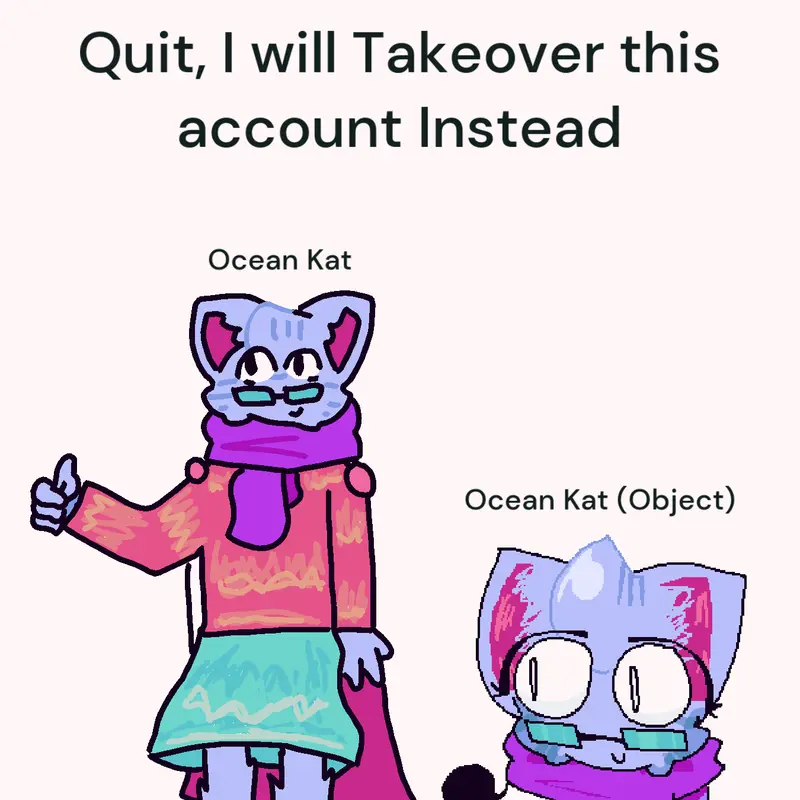 Permanent Takeover or Idk by @OfficialKat_