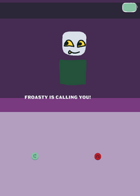 Froasty calling you