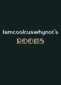 Iamcoolcuswhynot’s rooms