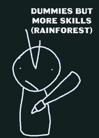 Dummies if the have more skills (rainforest...