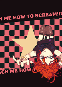 TEACH ME HOW TO SCREAM!!