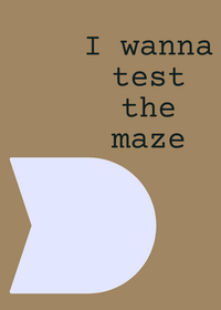 I wanna test the maze [created for 3 days]