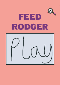Feed rodger!