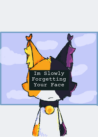 I'm Slowly forgetting your face