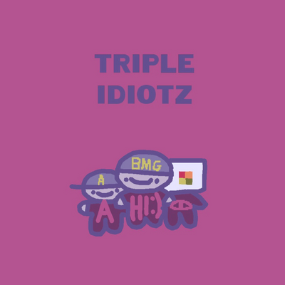 @TRIPLE_IDIOTZ