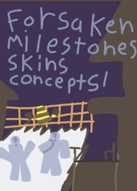 Forsaken milestones concepts!