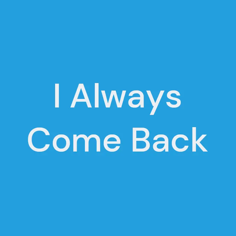 I Always Come Back by @MD-Hacks