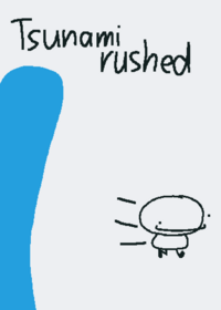 Tsunami rushed