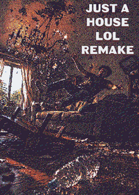 Just a house lol remake or JAHLR
