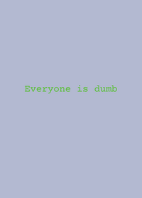 Everyone is dumb ft shelly