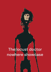 The locust doctor nowhere showcase