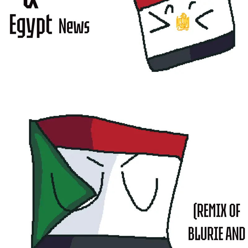 Sudan & Egypt News (Credits to Blurie) by @Princefishcreations