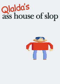 Qlalda’s house of slop ||