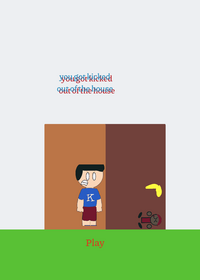 You got kicked out of the house