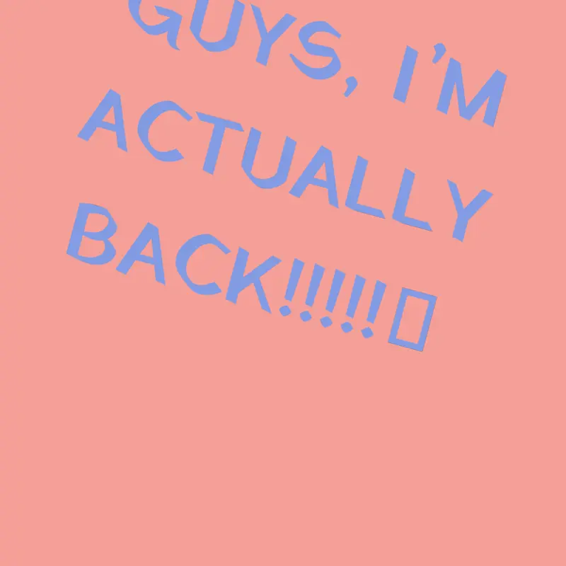 I’m actually back!!! by @DethByBucket