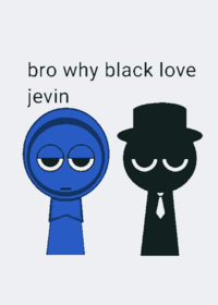 Bro why black love jevin