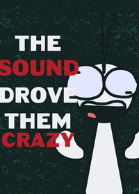 The sound drove them crazy