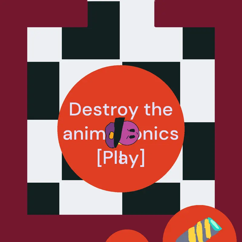 Destroy the animatronics by @Infinity_Luxas