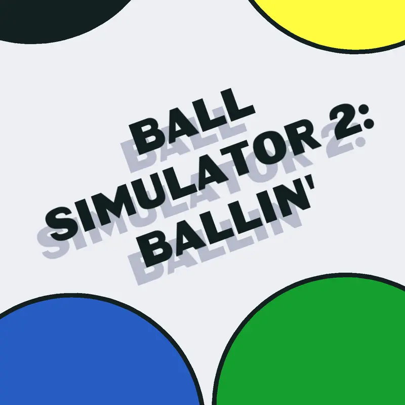 Ball Simulator 2: Ballin' by @Mulpra