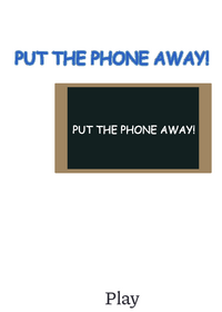 PUT THE PHONE AWAY!
