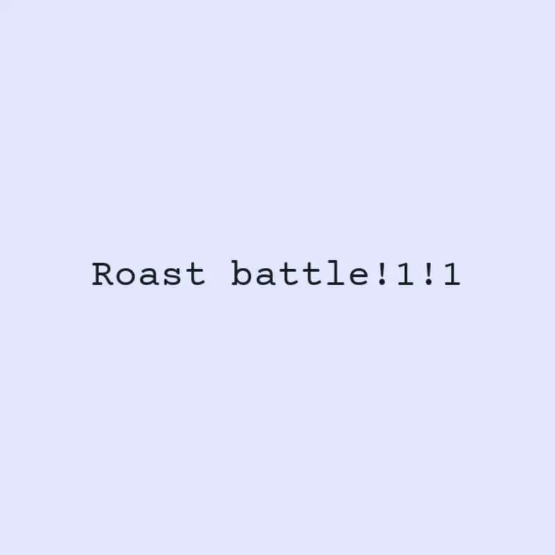 ¡Roast battle! Credits to ratyu by @bebesaurio17