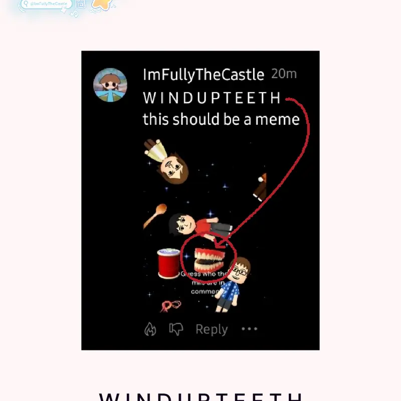 W I N D U P T E E T H by @ImFullyTheCastle