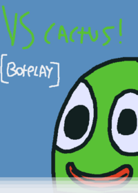 Vs cactus [BOTPLAY] -Credit for the original...