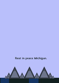 R.i.p Michigun.