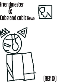 Friendmasterv2 and cube and cubic