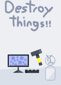 Destroy things!