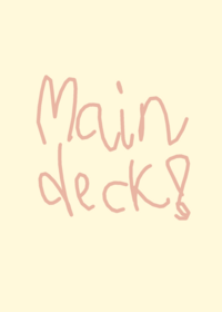 ~°•MAIN DECK•°~ .
