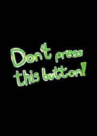 Don’t press this button!